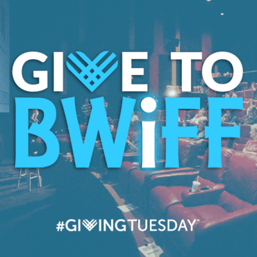 Give to BWiFF for Giving Tuesday
