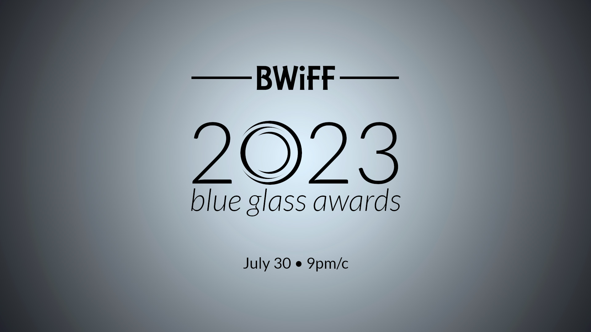 BWiFF 2023 Blue Glass Awards • July 30 • 9pm/c